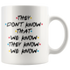They Don't Know That We Know Coffee Mug (11 oz)