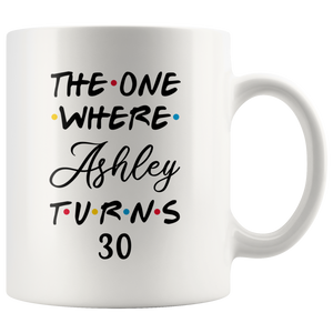 The One Where Ashley Turns 30 Years Coffee Mug (11 oz)