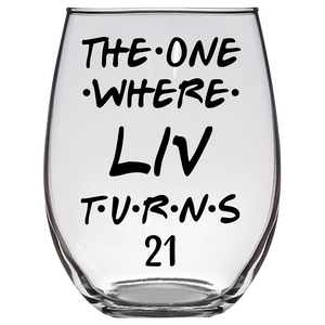 The One Where Liv Turns 21 Years Stemless Wine Glass (Laser Etched)
