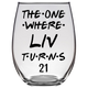 The One Where Liv Turns 21 Years Stemless Wine Glass (Laser Etched)