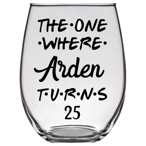 The One Where Arden Turns 25 Years Font 3 Stemless Wine Glass (Laser Etched)