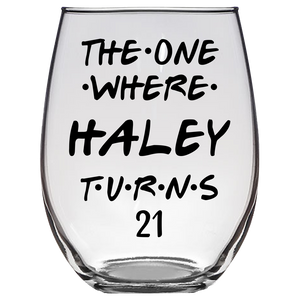 The One Where Haley Turns 21 Years Stemless Wine Glass (Laser Etched)
