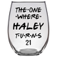 The One Where Haley Turns 21 Years Stemless Wine Glass (Laser Etched)
