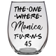 Monica Turns 45 Years Stemless Wine Glass