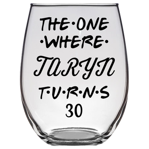 The One Where Taryn Turns 30 Years Stemless Wine Glass (Laser Etched) - Clear (Font 5)