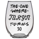 The One Where Taryn Turns 30 Years Stemless Wine Glass (Laser Etched) - Clear (Font 5)