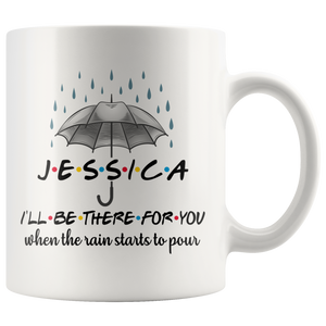 Jessica I'll Be There For You Rain Friends Coffee Mug (11 oz)