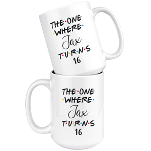 The One Where Jax Turns 16 Years Coffee Mug (15 oz)