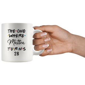 The One Where Mattea Turns 28 Years Coffee Mug (11 oz)