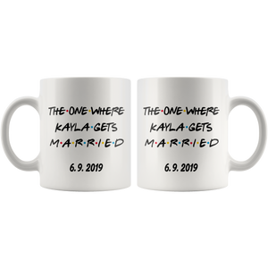 The One Where Kayla Gets Married With Custom Date (11 oz)