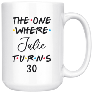 The One Where Julie Turns 30 Years Coffee Mug (15 oz)