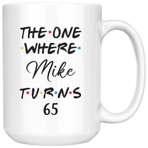 The One Where Mike Turns 65 Years Coffee Mug (15 oz)