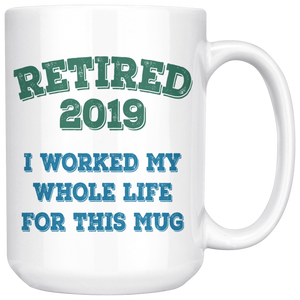 Funny Retired 2019 Mug, Retirement Coffee Mug (15 oz)