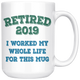 Funny Retired 2019 Mug, Retirement Coffee Mug (15 oz)