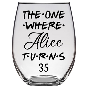 The One Where Alice Turns 35 Years Stemless Wine Glass (Laser Etched)