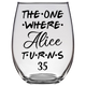 The One Where Alice Turns 35 Years Stemless Wine Glass (Laser Etched)