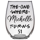 Michelle Turns 51 years Stemless Wine Glass