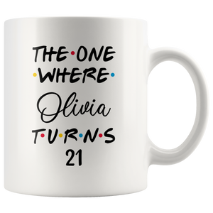 The One Where Olivia Turns 21 Years Coffee Mug (11 oz)