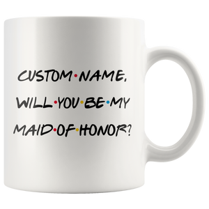 Personalized Wedding Proposal Mug, Will You Be My Maid Of Honor Mug (11 oz)