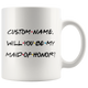 Personalized Wedding Proposal Mug, Will You Be My Maid Of Honor Mug (11 oz)