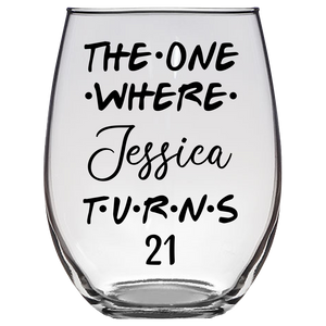 The One Where Jessica Turns 21 Years Stemless Wine Glass (Laser Etched)