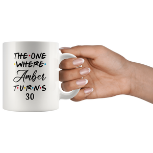 The One Where Amber Turns 30 Years Coffee Mug (11 oz)