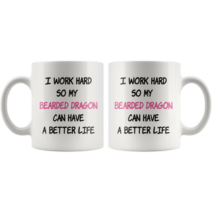 I Work Hard So My Bearded Dragon (Pink) Can Have A Better Life Coffee Mug (11 oz)