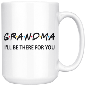 Grandma Friends Mug - I'll Be there For You Coffee Mug (15 oz)