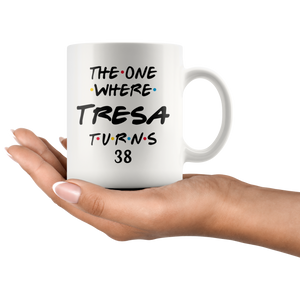 The One Where Tresa Turns 38 Years Coffee Mug (11 oz)