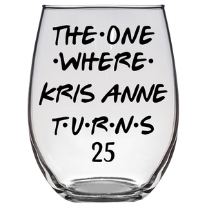 The One Where Kris Anne Turns 25 Years Stemless Wine Glass (Laser Etched) - Clear