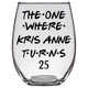 The One Where Kris Anne Turns 25 Years Stemless Wine Glass (Laser Etched) - Clear