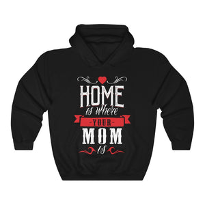 Home Is Where Your Mom Is - Gift From Mother Unisex Hoodie Hooded Sweatshirt