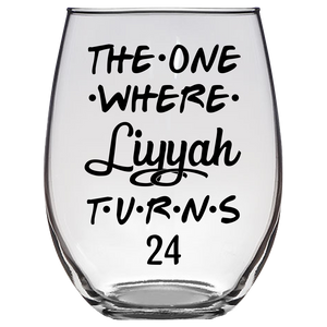 The One Where Liyyah Turns 24 Years Stemless Wine Glass (Laser Etched)