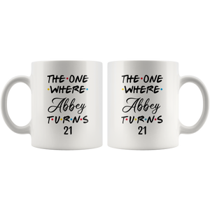 The One Where Abbey Turns 21 Years Coffee Mug (11 oz)