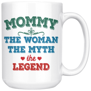 Mommy The Woman The Myth The Legend Coffee Mug (15 oz)