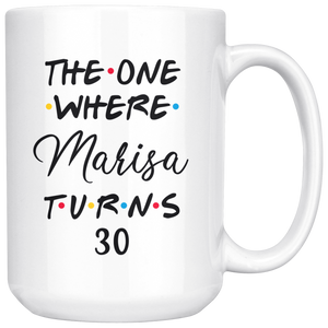 The One Where Marisa Turns 30 Years Coffee Mug (15 oz)