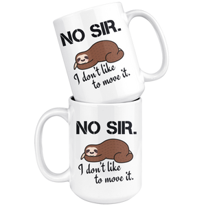 I Don't Like To Move It Coffee Mug 15 oz