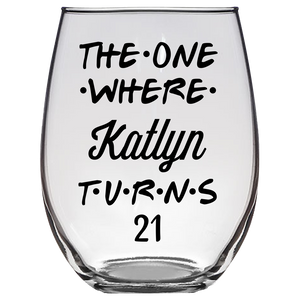 The One Where Katlyn Turns 21 Years Script Stemless Wine Glass (Laser Etched) - Clear