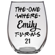 The One Where Emily Turns 21 Years Stemless Wine Glass (Laser Etched) - Clear