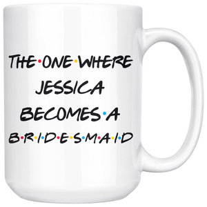 The One Where Jessica Becomes A Bridesmaid Coffee Mug (15 oz)