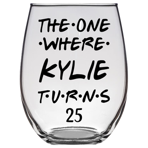 The One Where Kylie Turns 25 Years Stemless Wine Glass (Laser Etched)