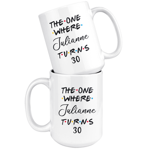 The One Where Julianne Turns 30 Years Coffee Mug (15 oz)
