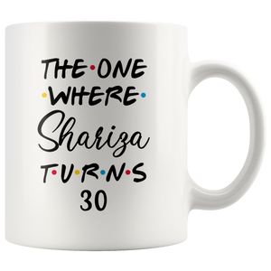 The One Where Shariza Turns 30 Years Coffee Mug (11 oz)