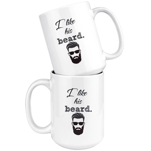 I Like His Beard Coffee Mug (15 oz)