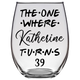 Katherine Turns 39 Years Stemless Wine Glass
