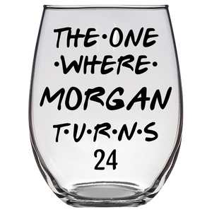 The One Where Morgan Turns 24 Years Stemless Wine Glass