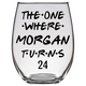 The One Where Morgan Turns 24 Years Stemless Wine Glass