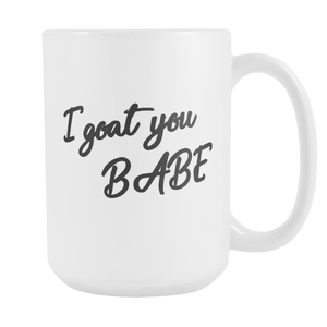 I Goat You Babe Mug - I Got You Babe Coffee Mug - Goat Pun Mug - Goat Gag Gifts - Funny Goats Gifts - Great Coffee Cup For Men And Women (15 oz) - Freedom Look