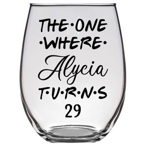 The One Where Alycia Turns 29 Years Stemless Wine Glass (Laser Etched)