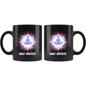 Highly Meditated Mug, Motivation Mug, Yoga Cup, Mindfulness Mug, Mantra Mug, Yoga Teacher Gift, Spiritual Mug, Meditation Products Black Mug (11 oz)